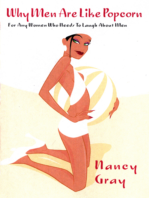 Title details for Why Men are Like Popcorn by Nancy Gray - Available